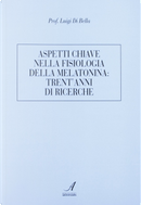 Aspetti chiave nella fisiologia della melatonina: trent'anni di ricerche by Luigi Di Bella