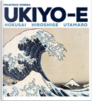 Ukiyo-e. Hokusai, Hiroshige, Utamaro by Francesco Morena