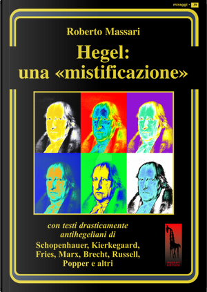 Hegel: una mistificazione. Con testi in appendice di Schopenhauer, Marx, Popper, Brecht, Shirer, Geymonat... by Roberto Massari