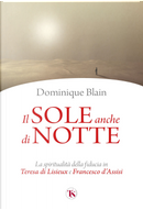 Il sole anche di notte. La spiritualità della fiducia in Teresa di Lisieux e Francesco d’Assisi by Dominique Blain