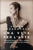 Una vita per l'arte by Peggy Guggenheim