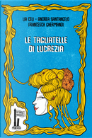 Le tagliatelle di Lucrezia by Andrea Santangelo, Lia Celi