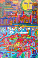 Pazzia, gioia e rivoluzione. Poesie e canzoni di protesta eversiva, pacifista, alcune a sfondo meteo by Paolo Pellegrino