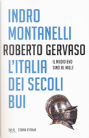 Storia d'Italia. Vol. 1: L' Italia dei secoli bui. Il Medio Evo sino al Mille by Indro Montanelli, Roberto Gervaso