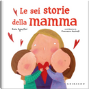 Le sei storie della mamma by Sara Agostini