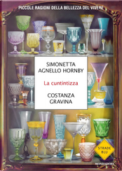 La cuntintizza. Piccole ragioni della bellezza del vivere by Costanza Gravina, Simonetta Agnello Hornby La cuntintizza. Piccole ragioni della bellezza del vivere by Costanza Gravina, Simonetta Agnello Hornby