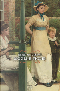 Mogli e figlie. Una storia di tutti i giorni by Elizabeth Gaskell
