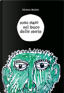 Sono stato nel buco delle storie by Michele Baldini