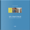 Un Trittico. Storia Di Una Visione. Ediz. Italiana E Inglese by Giuliano Gori