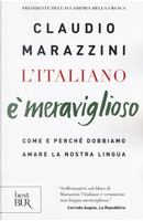L'italiano è meraviglioso. Come e perché dobbiamo salvare la nostra lingua by Claudio Marazzini