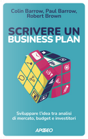 Scrivere un business plan. Sviluppare l'idea tra analisi di mercato, budget e investitori by Colin Barrow, Paul Barrow, Robert Brown