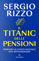 Il Titanic delle pensioni. Perché lo stato sociale sta affondando by Sergio Rizzo