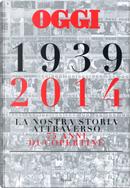 Oggi. 1939-2014. La nostra storia attraverso 75 anni di copertine by Salvatore Giannella