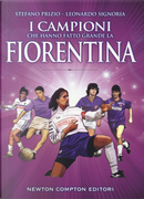 I campioni che hanno fatto grande la Fiorentina by Leonardo Signoria, Stefano Prizio