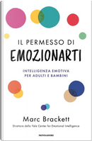 Il permesso di emozionarti. Intelligenza emotiva per adulti e bambini by Marc Brackett