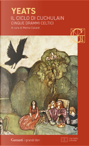 Il ciclo di Cuchulain: Alla fonte del falco–L'elmo verde–Sulla spiaggia di Baile-La sola gelosia di Emer-La morte di Cuchulain by William Butler Yeats