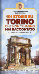 101 storie su Torino che non ti hanno mai raccontato by Cristina Fantuzzi, Elena Rolla