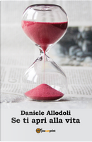 Se ti apri alla vita by Daniele Giuseppe Allodoli