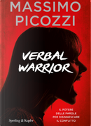 Verbal warrior. Il potere delle parole per disinnescare il conflitto by Massimo Picozzi