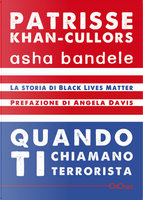 Quando ti chiamano terrorista. A Black Lives Matter memoir by Asha Bandele, Patrisse Khan-Cullors