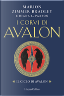 I corvi di Avalon. Il ciclo di Avalon by Diana L. Paxson, Marion Zimmer Bradley