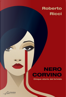 Nero corvino. Cinque storie del brivido by Roberto Ricci