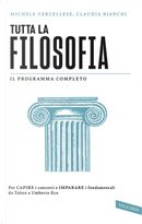Tutta la filosofia. Per capire i concetti e imparare i fondamentali da Talete a Umberto Eco by Claudia Bianchi, Michele Vercellese