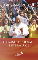 Giovani siete il sale, siete la luce by Giovanni Paolo II (papa)