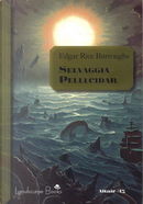 Selvaggia Pellucidar. Ciclo di Pellucidar. Vol. 7 by Edgar Rice Burroughs