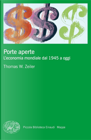 Porte aperte. L'economia mondiale dal 1945 a oggi by Thomas W. Zeiler