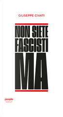 Non siete fascisti ma by Giuseppe Civati
