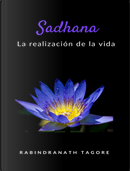 Sadhana. La realización de la vida by Rabindranath Tagore