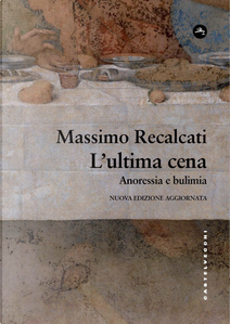 L'ultima cena. Anoressia e bulimia by Massimo Recalcati