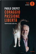 Coraggio, passione, libertà. Considerazioni sulla vita by Paolo Crepet