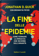 La fine delle epidemie. Come fermare la minaccia che incombe sull'umanità by Bronwyn Fryer, Jonathan D. Quick