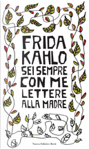 Sei sempre con me. Lettere alla madre by Frida Kahlo