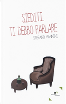 Siediti. Ti debbo parlare by Stefano Vannini