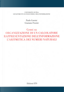 Cenni su organizzazione di un calcolatore, rappresentazione dell'informazione, l'aritmetica dei numeri naturali by Graziano Frosini, Paolo Corsini