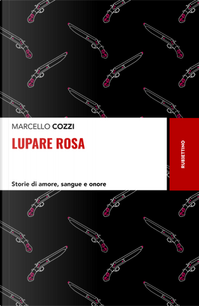 Lupare rosa. Storie di amore, sangue e onore by Marcello Cozzi