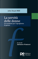 La servitù delle donne. Un manifesto per l'uguaglianza di genere by John Stuart Mill