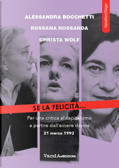 Se la felicità... Per una critica al capitalismo a partire dall'essere donna by Alessandra Bocchetti, Christa Wolf, Rossana Rossanda