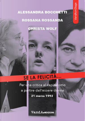 Se la felicità... Per una critica al capitalismo a partire dall'essere donna by Alessandra Bocchetti, Christa Wolf, Rossana Rossanda