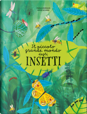 Il piccolo grande mondo degli insetti by Lucia Scuderi, Paola Grimaldi