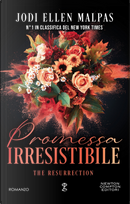 Promessa irresistibile. The resurrection by Jodi Ellen Malpas