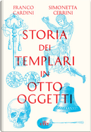 Storia dei templari in otto oggetti by Franco Cardini, Simonetta Cerrini