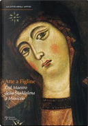 Arte a Figline Valdarno. Dal maestro della Maddalena a Masaccio. Catalogo della mostra (Figline Valdarno, 16 ottobre 2010-16 gennaio 2011)