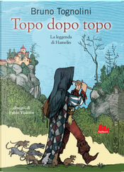 Topo dopo topo. La leggenda di Hamelin by Bruno Tognolini