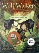 Wolfwalkers. Il popolo dei lupi by Ross Stewart, Sam Sattin, Tomm Moore