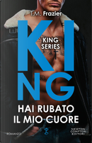 Hai rubato il mio cuore. King by T.M. Frazier