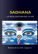 Sadhana. La réalisation de la vie by Rabindranath Tagore